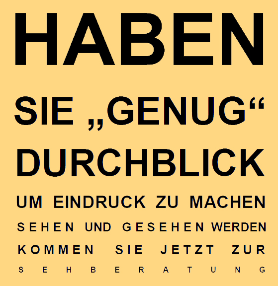 Pinhak Optik Slogan: Haben Sie genug Durchblick um Eindruck zu machen - Sehen und gesehen werden - Kommen Sie doch einfach zur Sehberatung (Schriftgrösse wird immer kleiner)